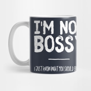 I´m Not Bossy: I Just Know What You Should Be Doing Mug